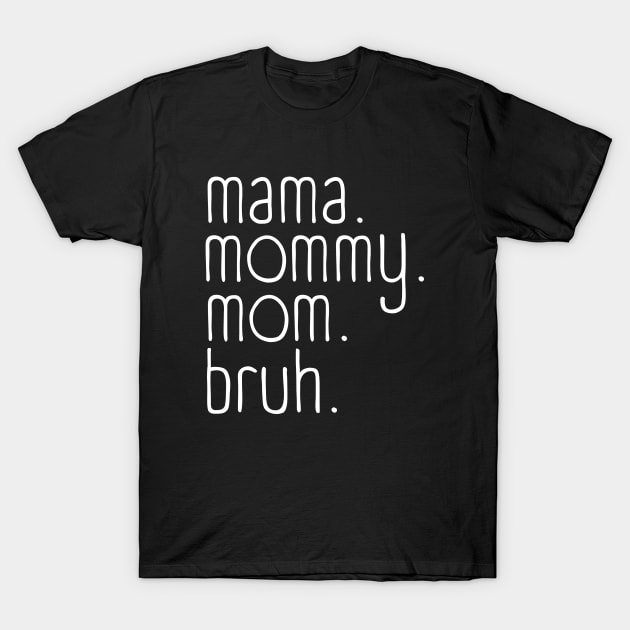 Mama mommy mom bruh T-Shirt by Sizukikunaiki